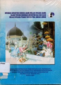 Integrasi Antaretnik Berbeda Agama Melalui Upacara Agama Kajian Tentang Hubungan Antaretnik Bali dan Sasak Melalui Upacara Perang Topat di Pura Lingsar Lombok